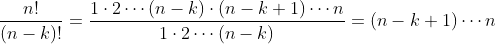 Formel: \frac{n!}{(n-k)!}=\frac{1\cdot 2\cdots (n-k)\cdot(n-k+1)\cdots n}{1\cdot 2\cdots (n-k)}=(n-k+1)\cdots n